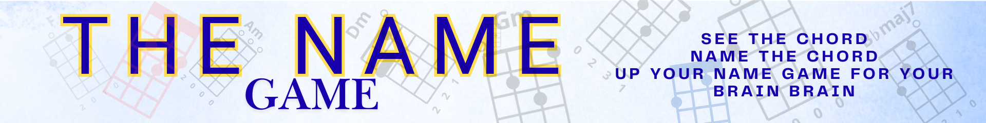 The Name Game — See the chord. Name the chord. Up your name game for your brain brain.
